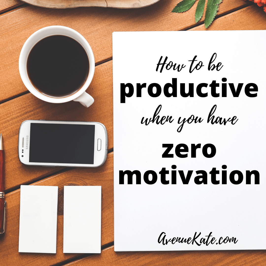 How To Be Productive When You Have Zero Motivation Avenue Kate